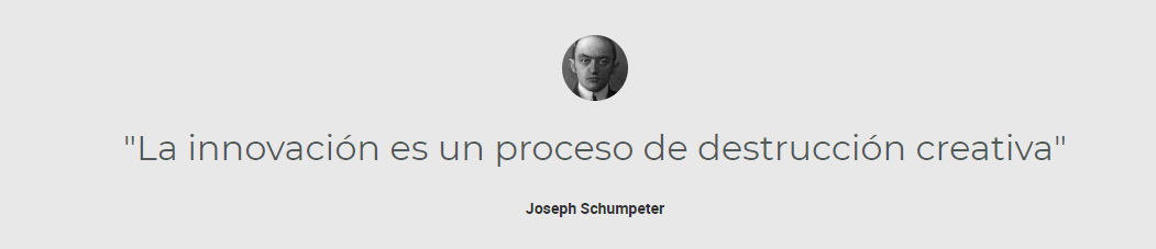 La innovación es un proceso de destrucción creativa. Joseph Schumpeter