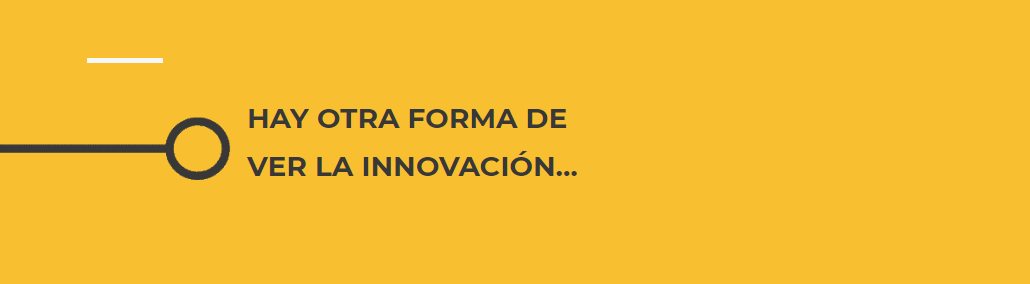 Hay otra forma de ver la innovación...