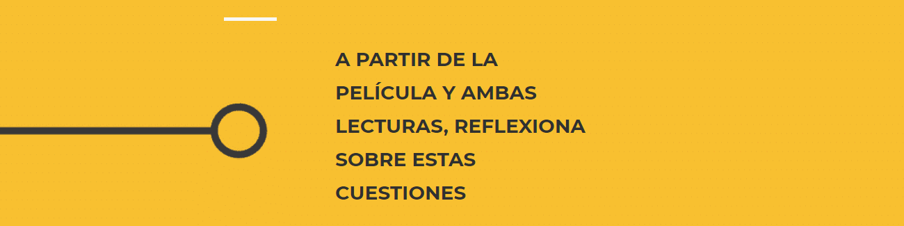 A partir de la película y ambas lecturas, reflexiona sobre estas cuestiones